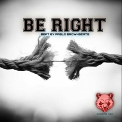 "BE RIGHT"