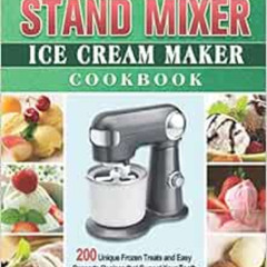View PDF 💞 Complete Stand Mixer Ice Cream Maker Cookbook: 200 Unique Frozen Treats a
