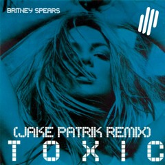 Britney Spears - Toxic (Jake Patrik Remix)