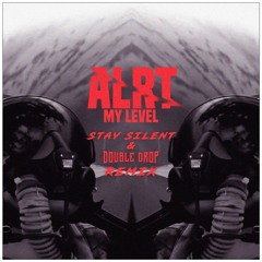 ALRT - MY LEVEL - Stay Silent & Double Drop Remix