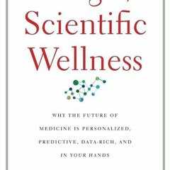 ✔read❤ The Age of Scientific Wellness: Why the Future of Medicine Is Personalized,