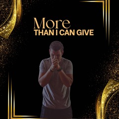 More Than I Can Give