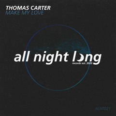 Thomas Carter - Make My Love [All Night Long]