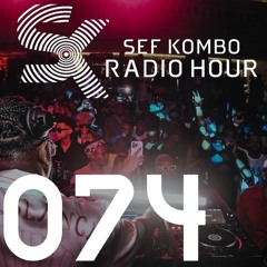 SKRH #074 - Sef Kombo Radio Hour