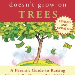 [Get] [KINDLE PDF EBOOK EPUB]  Money Doesn't Grow On Trees: A Parent's Guide to Raising Financiall