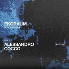 EKORAUM pres. Alessandro Cocco - Podcast EKR-016