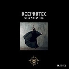 Shakticast / 026 - Deeprotec