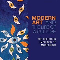 [ACCESS] KINDLE 💑 Modern Art and the Life of a Culture: The Religious Impulses of Mo