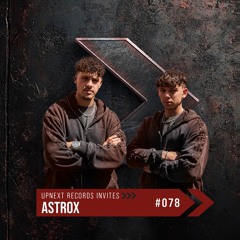 UPNEXT RECORDS INVITES ASTROX | #078