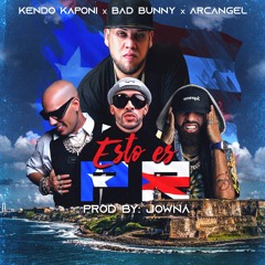 Bad Bunny Ft Arcangel & Kendo Kapony - Esto Es PR Prod By Jowna