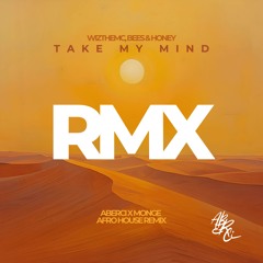 WizTheMC, bees & honey - Take My Mind (ABERCI & MONGE Afro House Remix)