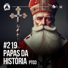 Santa Zuera #219 - Os Papas Da História pt 03