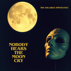 Nobody Hears the Moon Cry