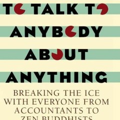 GET PDF 📙 How To Talk To Anybody About Anything 3rd ed: Breaking the Ice With Everyo