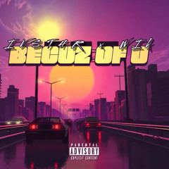 BECUZ OF U (ft.WIK)