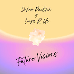 Johan Paulson & Loops R Us - Future Visions