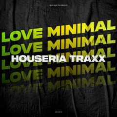 HOUSERIA TRAXX @ LOVE MINIMAL 001