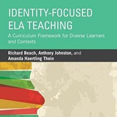 Download Identity-Focused ELA Teaching: A Curriculum Framework for Diverse Learners and