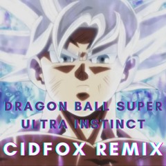 Dragon Ball Super - Ultra Instinct - CidFox Remix
