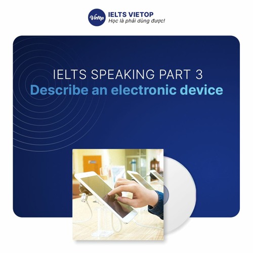 Stream IELTS Speaking part 3 Describe an electronic device by IELTS