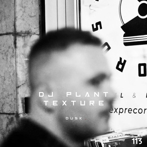 DUSK113 By DJ Plant Texture