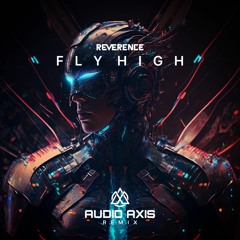 Reverence - Fly High (Audio Axis Remix)