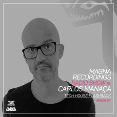 Magna Recordings Radio Show by Carlos Manaça 257 | Tech House Flashback
