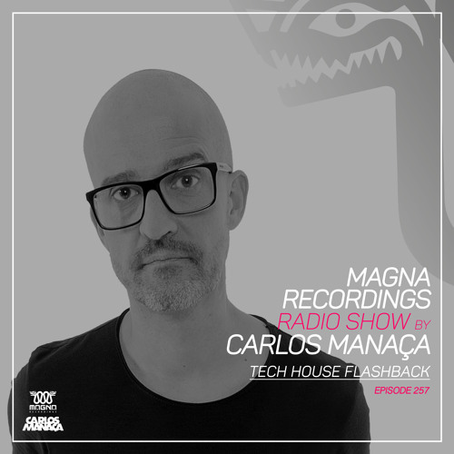 Magna Recordings Radio Show by Carlos Manaça 257 | Tech House Flashback
