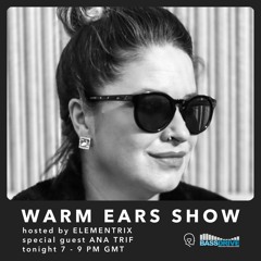 Warm Ears Show hosted by Elementrix @Bassdrive.com [Special guest: Ana Trif] (22nd Jun 2025)