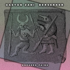 PREMIERE: Gaston Zani - Berserker (Kneaded Pains)