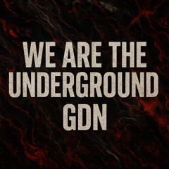 We are the underground- GDN