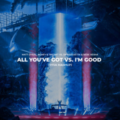 Matt Dybal, Kohey & TRID3NT vs. David Guetta & Bebe Rexha - All You've Got vs.  I'm Good (Ryva Mashup)