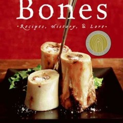 [Get] PDF EBOOK EPUB KINDLE Bones: Recipes, History and Lore by  Jennifer McLagan ✅