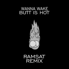 Wanna Wake - Butt Is Hot (Ramsat Remix)