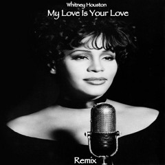 Whitney Houston - My Love Is Your Love (Remix)