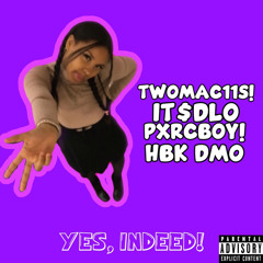 yes, indeed - ft. it$dlo , pxrcboy! , HBK dmo