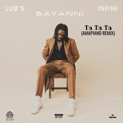 Dj Lub's X  Infini - Ta Ta Ta (AMAPIANO REMIX) Featuring Bayanni TRANSITION 112 TO 105 BPM