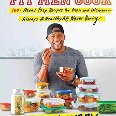 READ EPUB KINDLE PDF EBOOK Fit Men Cook: 100+ Meal Prep Recipes for Men and Women―Alw