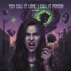 You call it love, I call it poison