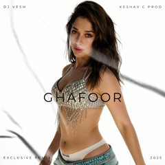 Ghafoor - DJ VESH & KESHAV C PROD - EXCLUSIVE REMIX 2025