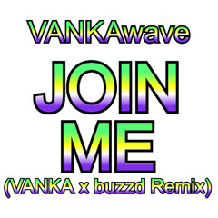 JOIN ME (VANKA x buzzd Remix)