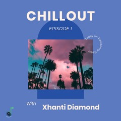 Chillout Episode 1 (with Xhanti Diamond)