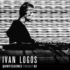 Quintessence Podcast 62 / Ivan Logos