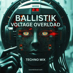 01 BALLISTIK-Voltage Overload -Techno Mix - Late night sence (Bpm130-138)