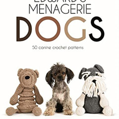 GET KINDLE 📩 Edward's Menagerie: Dogs: 50 Canine Crochet Patterns (Volume 3) by  Ker