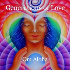 Generations of Love (blended by Om Aloha)