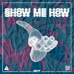 RIT - Show Me How [FREE DOWNLOAD]