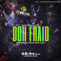 Doh Fraid (Grenada Soca Mix 2021) Dj Fearless Kevon