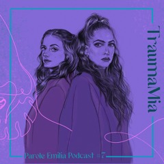 Parole Emilia Podcast #7 | TraumaMia