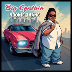 Big Cynthia - Nookie Thang (DJ Keytronikz Remix)